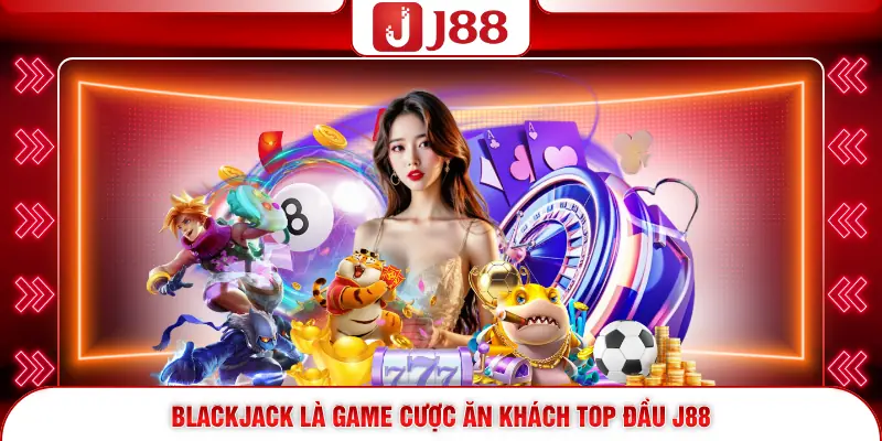 Casino J88 3 Blackjack là game cược ăn khách top đầu J88