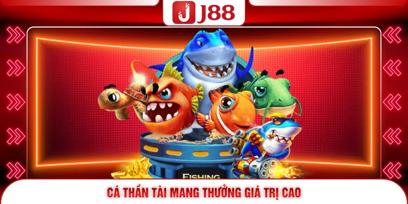 Cá Thần Tài mang thưởng giá trị cao
