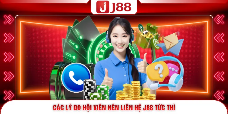 Liên Hệ J88 1 Các lý do hội viên nên liên hệ J88 tức thì