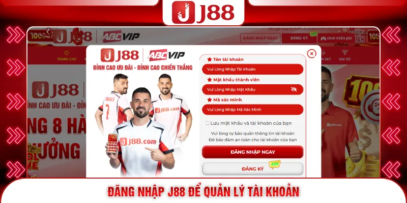Đăng Nhập J88 Bằng Cách Nào Để Tận Hưởng Nhanh Cuộc Chơi? 2 Đăng nhập J88 để quản lý tài khoản