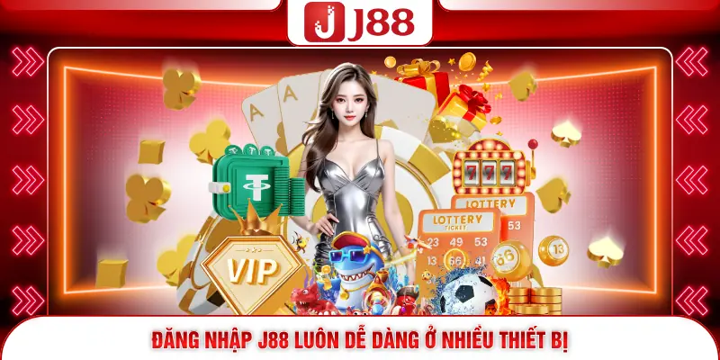 Đăng Nhập J88 Bằng Cách Nào Để Tận Hưởng Nhanh Cuộc Chơi? 3 Đăng nhập J88 luôn dễ dàng ở nhiều thiết bị