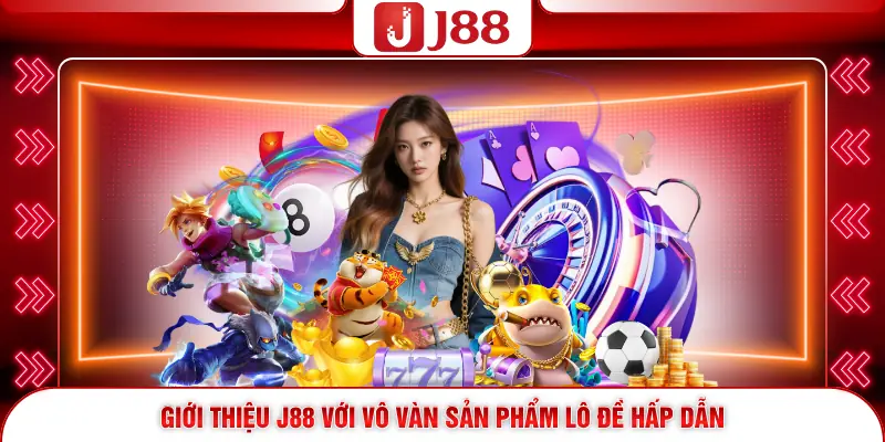 Giới Thiệu J88 3 Giới thiệu J88 với vô vàn sản phẩm lô đề hấp dẫn