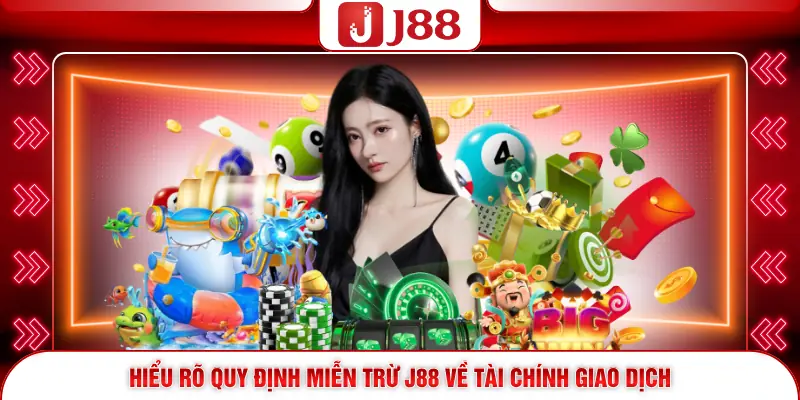 Hiểu rõ quy định miễn trừ J88 về tài chính giao dịch