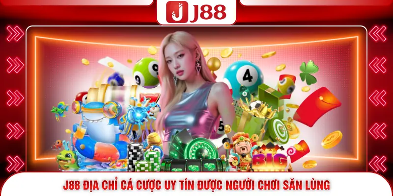 J88 địa chỉ cá cược uy tín được người chơi săn lùng 