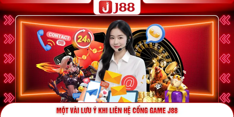 Liên Hệ J88 3 Một vài lưu ý khi liên hệ cổng game J88