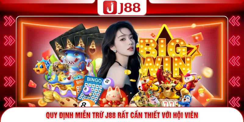 Quy định miễn trừ J88 rất cần thiết với hội viên
