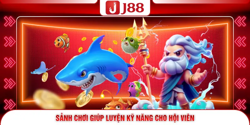 Bắn Cá J88 2 Sảnh chơi giúp luyện kỹ năng cho hội viên