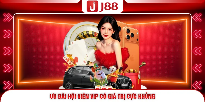 Khuyến Mãi J88 4 Ưu đãi hội viên Vip có giá trị cực khủng